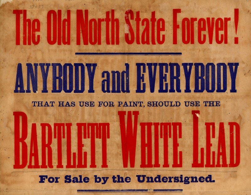 Advertisement that reads "The Old North State Forever! Anybody and everybody that has use for paint, should use the Bartlett White Lead  for sale by the undersigned." 