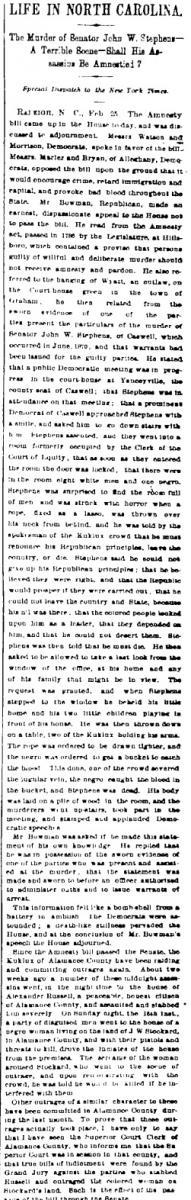 "Life in North Carolina: The Murder of Senator John W. Stephens -- A Terrible Scene -- Shall His Assassins Be Amnestied?" from the February 26, 1873 New York Times.