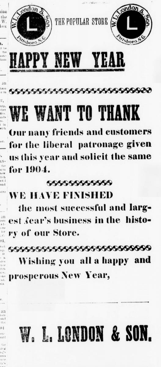 Advertisement for W. L. London & Son mercantile in Pittsboro, NC, from the January 7, 1904 issue of <i>The Chatham Record</i>.  Presented on DigitalNC. 