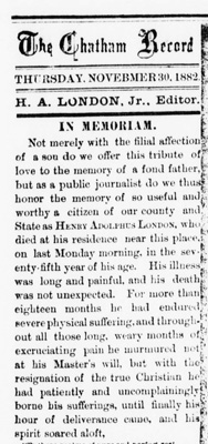 Excerpt from the obituary of Henry Adolphus London, from <i>The Chatham Record</i>, November 30, 1882.  Written by his son, Henry Armand London, founder and editor of <i>The Chatham Record</i>.  Presented by DigitalNC. 