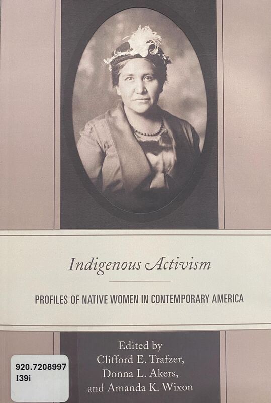 Summary: "Indigenous Activism profiles eighteen American Indian women of the twentieth century who distinguished themselves through their political activism"