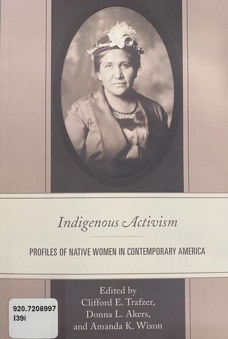 Summary: "Indigenous Activism profiles eighteen American Indian women of the twentieth century who distinguished themselves through their political activism"