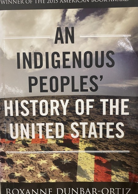 Summary: "Today in the United States, there are more than five hundred federally-recognized Indigenous nations comprising nearly three million people, descendants of the fifteen million Native people who once inhabited this land. The centuries-long genocidal program of the US settler-colonial regimen has largely been omitted from history. Now historian and activist Roxanne Dunbar-Ortiz offers a history of the United States told from the perspective of Indigenous peoples and reveals how Native Americans, for centuries, actively resisted expansion of the US empire. In An Indigenous Peoples' History of the United States, Dunbar-Ortiz challenges the founding myth of the United States and shows how policy against the Indigenous peoples was colonialist and designed to seize the territories of the original inhabitants, displacing or eliminating them. And as Dunbar-Ortiz reveals, this policy was praised in popular culture, through writers like James Fenimore Cooper and Walt Whitman, and in the highest offices of government and the military. As the genocidal policy reached its zenith under President Andrew Jackson, its ruthlessness was best articulated by US Army general Thomas S. Jesup, who, in 1836, wrote of the Seminoles: "The country can be rid of them only by exterminating them." Spanning more than four hundred years, this classic bottom-up peoples' history radically reframes US history and explodes the silences that have haunted our national narrative."