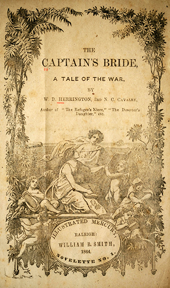 Herrington, William D., b. ca. 1841. [title page]. The captain's bride : a tale of the war. Raleigh, N.C. : W. B. Smith. 1864.