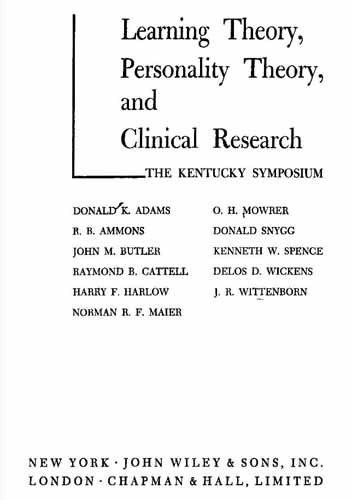 Adams, Donald. K; Ammons, R. B; Butler, John. M; Cattell, Raymond. B; Harlow, Harry. F. Learning Theory Personality Theory And Clinical Research. John Wiley And Sons, Inc. 1954. 
