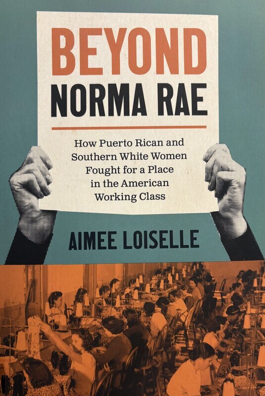 Book catalog record for Beyond Norma Rae: How Puerto Rican and Southern White Women Fought for a Pla