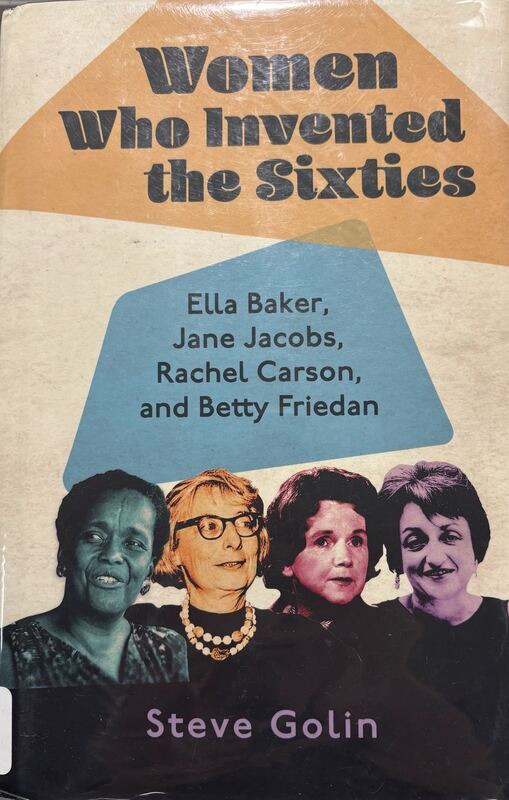 Book catalog record for Women Who Invented the Sixties: Ella Baker, Jane Jacobs, Rachel Carson, and 