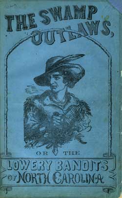 The Swamp outlaws: or, The North Carolina bandits. New York, R.M. DeWitt [1872]. North Carolina Collection Call Number: CCB L92s