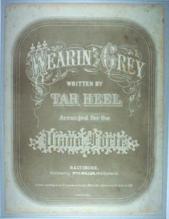 "Wearin' of the Grey written by Tar Heel," first printed in 1866,published by William Miller. 